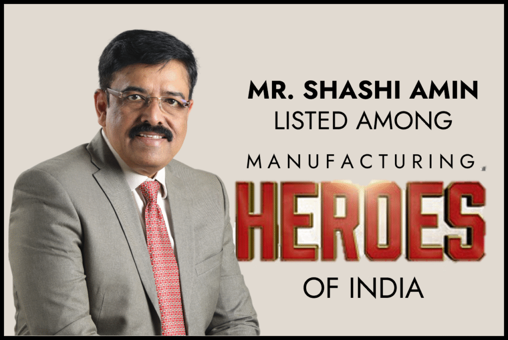 Mr. Shashi Amin – Manufacturing Heroes of India - Image 1